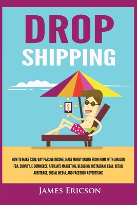 Dropshipping: How to Make $300/Day Passive Income, Make Money Online from Home with Amazon FBA, Shopify, E-Commerce, Affiliate Marke Cover Image