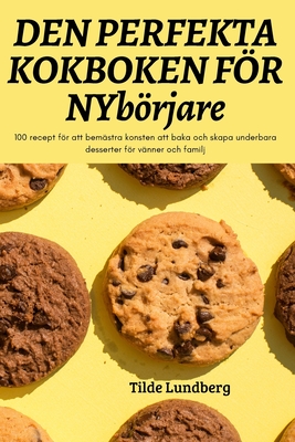 DEN PERFEKTA KOKBOKEN FÖR NYbörjare By Tilde Lundberg Cover Image