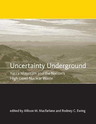 Uncertainty Underground: Yucca Mountain and the Nation's High-Level Nuclear Waste (Mit Press)