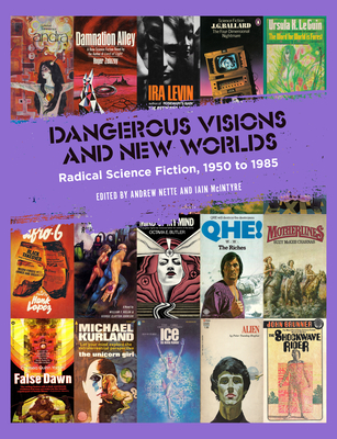 Dangerous Visions and New Worlds: Radical Science Fiction, 1950-1985 Cover Image
