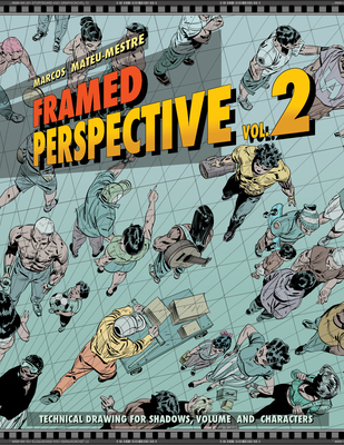 Framed Perspective Vol. 2: Technical Drawing for Shadows, Volume, and Characters By Marcos Mateu-Mestre, Marcos Mateu-Mestre (Artist) Cover Image