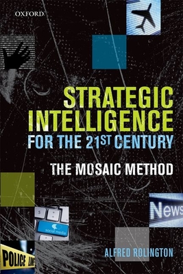 Strategic Intelligence for the 21st Century: The Mosaic Method By Alfred Rolington Cover Image
