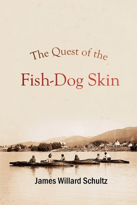 The Quest of the Fish-Dog Skin By James Willard Schultz Cover Image