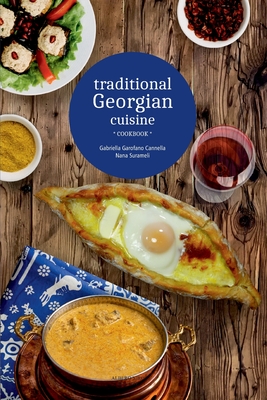 Traditional Georgian cuisine: cookbook By Nana Surameli, Gabriella Garofano Cannella Cover Image