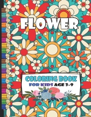 Download Flower Coloring Book For Kids Age 3 9 Flowers Coloring Book For Kids The Ultimate Flower Coloring Book For Kids Age 4 8 The Ultimate Flower Colorin Paperback Auntie S Bookstore