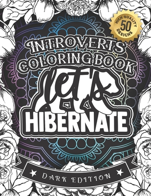 Introverts Coloring Book: Let'S Hibernate: A Humorous colouring Gift Book For Adults: 50 Funny & Sarcastic Colouring Pages For Stress Relief & R By Snarky Adult Coloring Books Cover Image