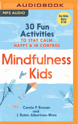 Mindfulness for Kids: 30 Fun Activities to Stay Calm, Happy & in Control Cover Image