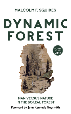 Dynamic Forest: Man Versus Nature in the Boreal Forest (Point of View #7) Cover Image