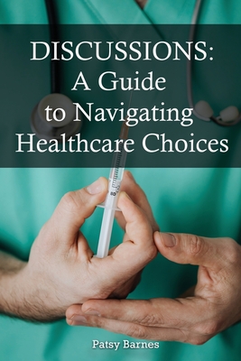 Discussions: A Guide To Navigating Healthcare Choices Cover Image