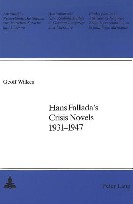 Hans Fallada's Crisis Novels 1931-1947 (Australian and New Zealand Studies in German Language and Li #19)