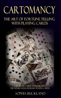 Cartomancy - The Art of Fortune Telling with Playing Cards: A Beginner's Guide to Predicting the Future with Ordinary Playing Cards (Hardcover) Cover Image