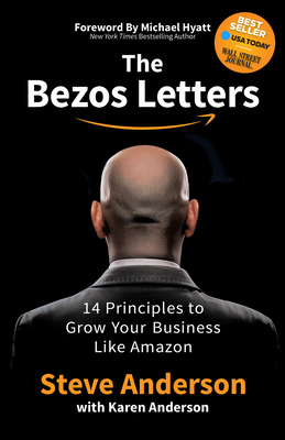 The Bezos Letters: 14 Principles to Grow Your Business Like Amazon By Steve Anderson, Karen Anderson Cover Image