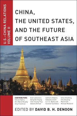 China, the United States, and the Future of Southeast Asia: U.S.-China Relations, Volume II By David B. H. Denoon (Editor) Cover Image