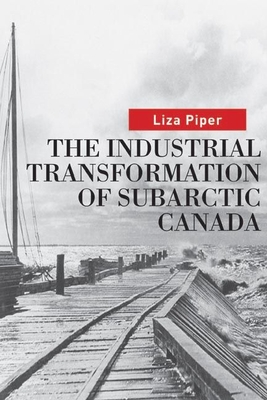The Industrial Transformation of Subarctic Canada (Nature | History | Society) Cover Image