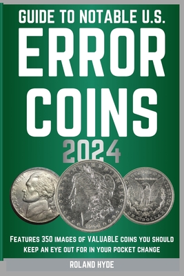 Guide to Notable U.S. Error Coins 2024: Over 350 images of VALUABLE coins you should keep an eye out for in your pocket change. Cover Image