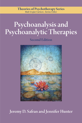 Psychoanalysis and Psychoanalytic Therapies (Theories of Psychotherapy Series(r)) By Jeremy D. Safran, Jennifer Hunter Cover Image
