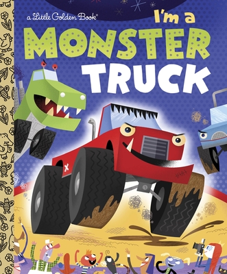 I'm a Monster Truck (Little Golden Book) By Dennis R. Shealy, Bob Staake (Illustrator) Cover Image
