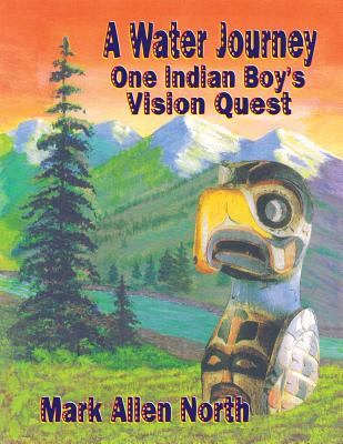 A Water Journey: One Indian Boy's Vision Quest By Mark Allen North Cover Image
