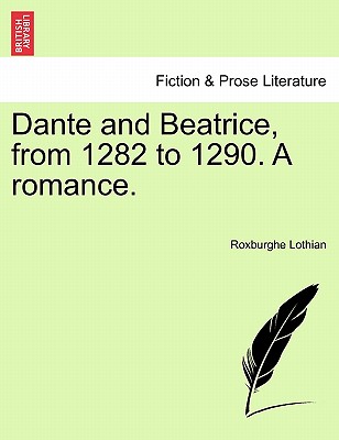 Dante and Beatrice, from 1282 to 1290. a Romance. Cover Image