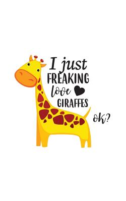 I Just Freaking Love Giraffes, Ok.