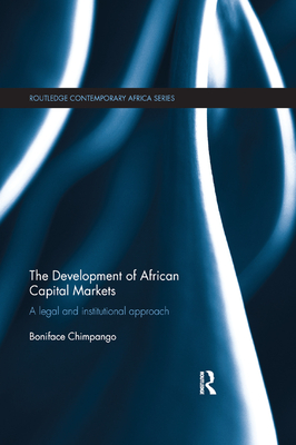 The Development of African Capital Markets: A Legal and Institutional Approach (Routledge Contemporary Africa) Cover Image