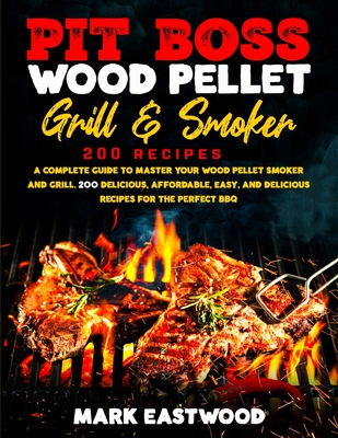 Pit Boss Wood Pellet Grill & Smoker Cookbook By Mark Eastwood Cover Image
