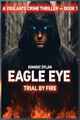 Eagle Eye: Trial By Fire (Volume 1) (Eagle Eye - Trial by Fire #1)