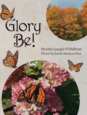 Glory Be! By Veronica Jaeger O'Sullivan Cover Image