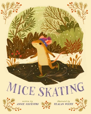Mice Skating: Volume 1 By Annie Silvestro, Teagan White (Illustrator) Cover Image
