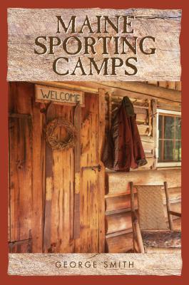 Maine Sporting Camps By George Smith Cover Image