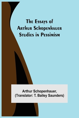 The Essays of Arthur Schopenhauer; Studies in Pessimism (Paperback ...