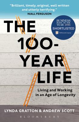 The 100-Year Life: Living and Working in an Age of Longevity