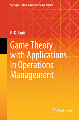 Game Theory with Applications in Operations Management (Springer Texts in Business and Economics)