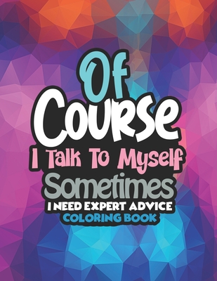 Of Course I talk to myself, Sometimes I need expert advice