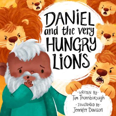 Daniel and the Very Hungry Lions By Tim Thornborough, Jennifer Davison (Illustrator) Cover Image