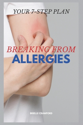 Breaking from Allergies: Your 7-Step Plan By Brielle Crawford Cover Image