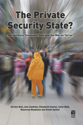 The Private Security State?: Surveillance, Consumer data and the War on Terror By Kirstie Ball, Ana Canhoto, Elizabeth Daniel, Sally Dibb, Maureen Meadows, Keith Spiller Cover Image