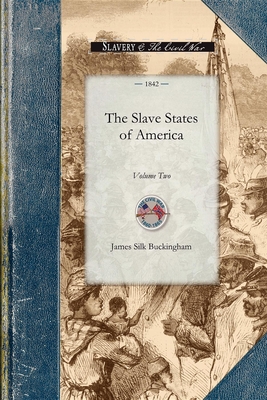 Slave States of America Vol 2: Volume Two (Civil War) By James Buckingham Cover Image