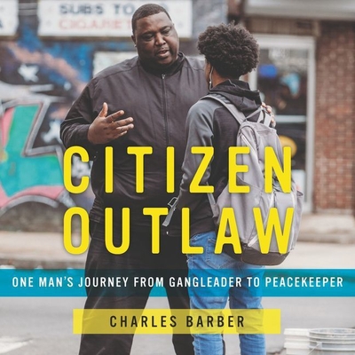 Citizen Outlaw Lib/E: One Man's Journey from Gangleader to Peacekeeper Cover Image