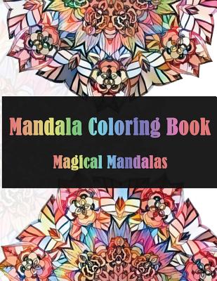 Mandala Coloring Book Magical Mandalas: Stress Relieving Patterns for Adult Relaxation, Meditation (Mandala Coloring Book for Adults) By Dinso See Cover Image