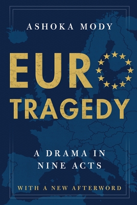 Eurotragedy: A Drama in Nine Acts By Ashoka Mody Cover Image