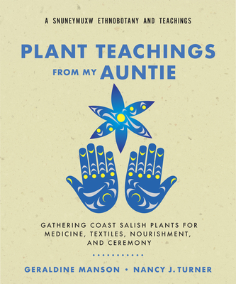 Plant Teachings from My Auntie: Gathering Coast Salish Plants for Medicine, Textiles, Nourishment, and Ceremony By Geraldine Manson, Nancy J. Turner Cover Image