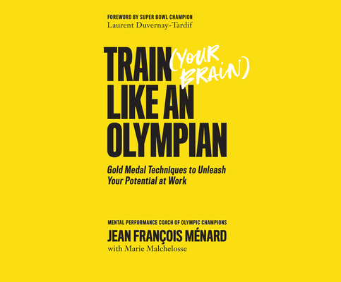 Train Your Brain Like an Olympian: Gold Medal Techniques to Unleash Your Potential at Work Cover Image