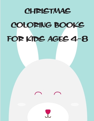 Christmas Coloring Books For Kids Ages 4-8: Coloring pages, Chrismas Coloring Book for adults relaxation to Relief Stress Cover Image