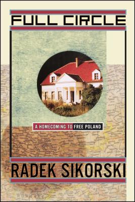 Full Circle: A Homecoming to Free Poland By Radek Sikorski Cover Image