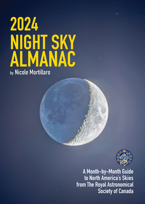 2024 Night Sky Almanac: A Month-By-Month Guide to North America's Skies from the Royal Astronomical Society of Canada Cover Image