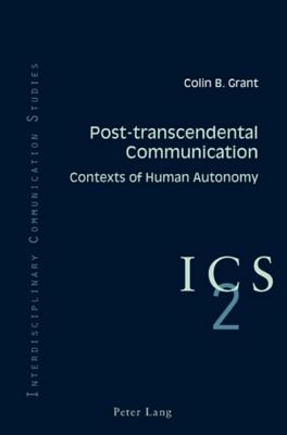 Post-Transcendental Communication: Contexts of Human Autonomy (Interdisciplinary Communication Studies #2) Cover Image