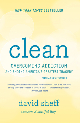 Clean: Overcoming Addiction and Ending America's Greatest Tragedy By David Sheff Cover Image