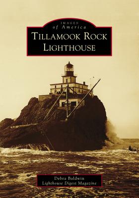 Tillamook Rock Lighthouse (Images of America) By Debra Baldwi Lighthouse Digest Magazine Cover Image