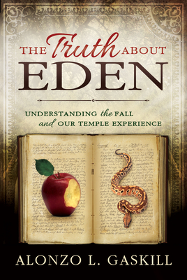Truth about Eden, the (Paperback): Understanding the Fall and Our Temple Experience Cover Image